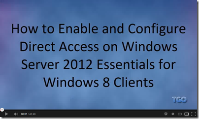 How to Enable and Configure Direct Access on WS2012e for Windows 8 Clients Video